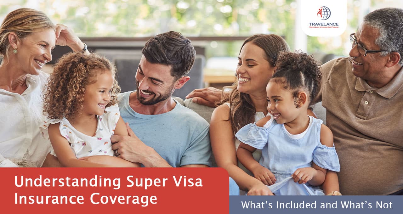 Understanding Super Visa Insurance Coverage: What’s Included and What’s Not