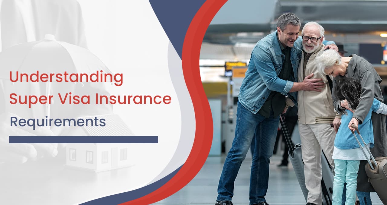 Understanding Super Visa Insurance Requirements