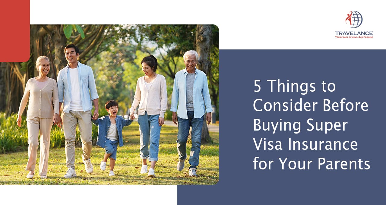 5 Things to Consider Before Buying Super Visa Insurance for Your Parents