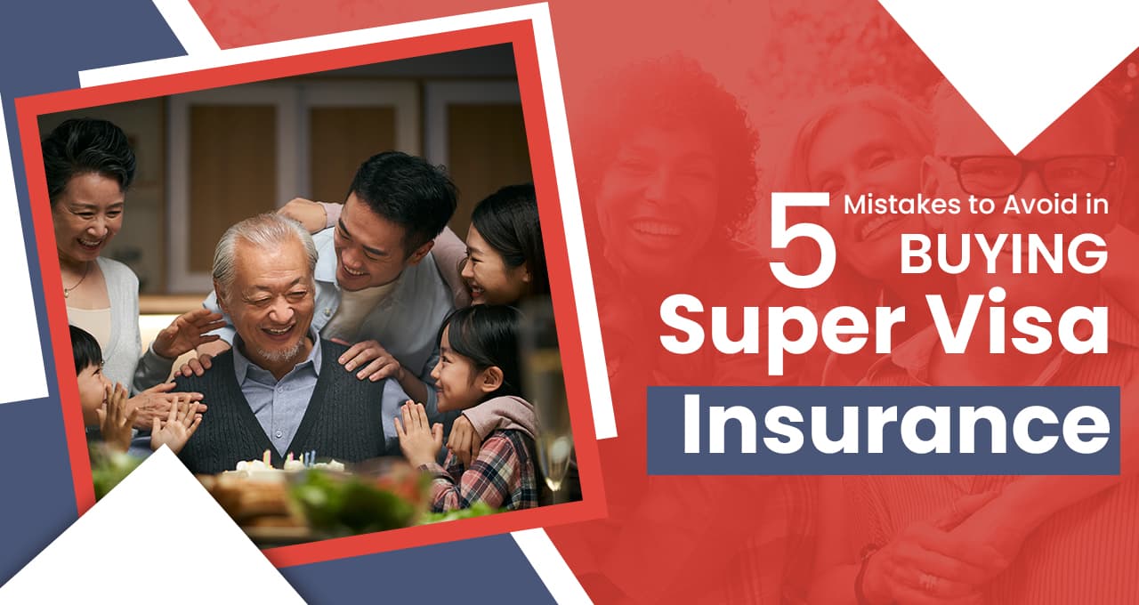 Super Visa Insurance: 5 Mistakes to Avoid