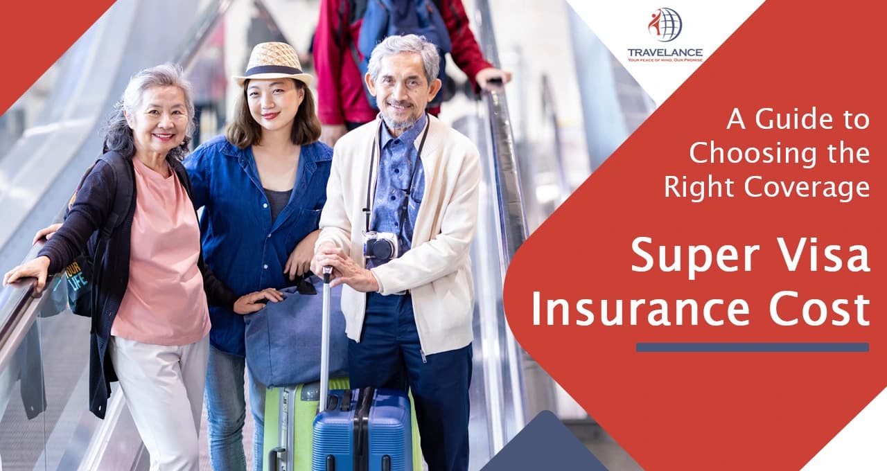 Super Visa Insurance Cost: A Guide to Choosing the Right Coverage