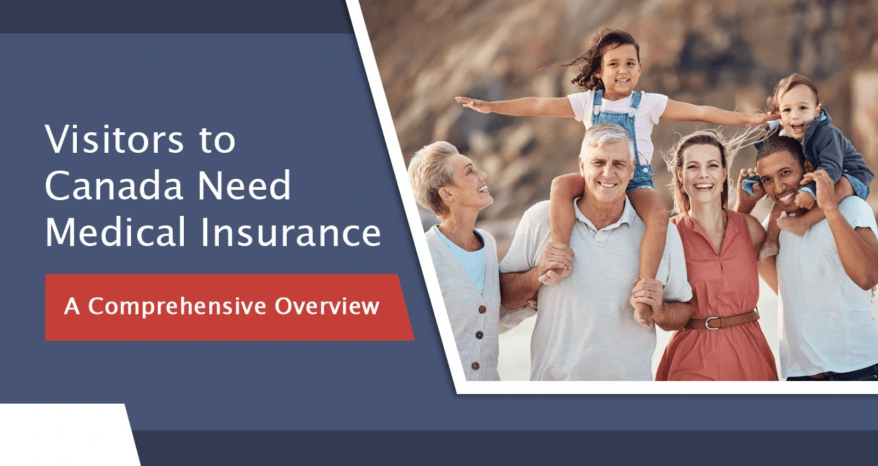 Why Visitors to Canada Need Medical Insurance: A Comprehensive Overview