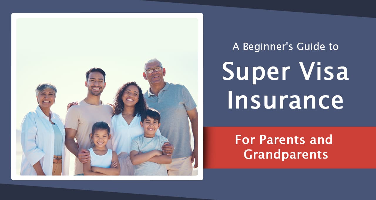 A Beginner's Guide to Super Visa Insurance For Parents and Grandparents