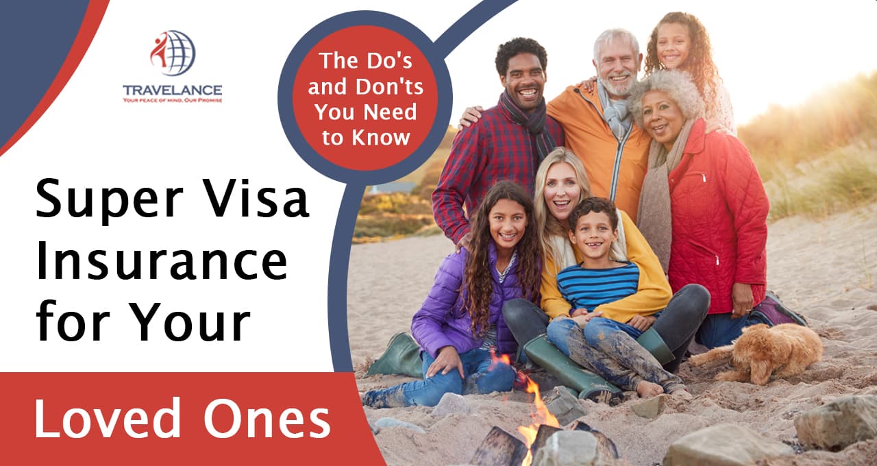 Do's and Don’ts of Choosing Super Visa Insurance for Your Loved Ones