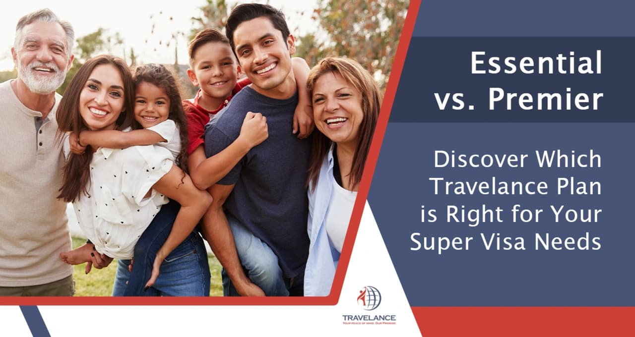 Essential vs. Premier: Which Travelance Plan is Right for Your Super Visa Needs?