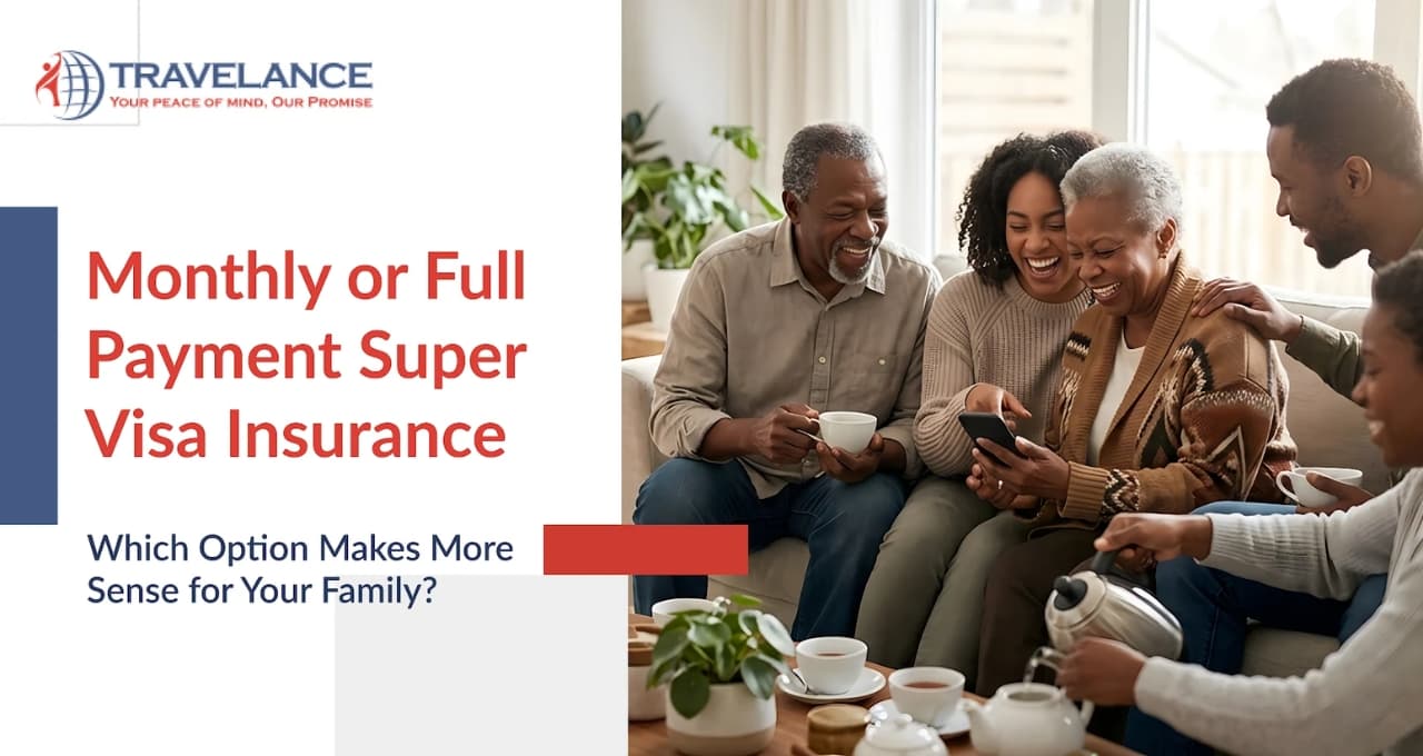 Monthly or Full Payment Super Visa Insurance: Which Option Makes More Sense f...