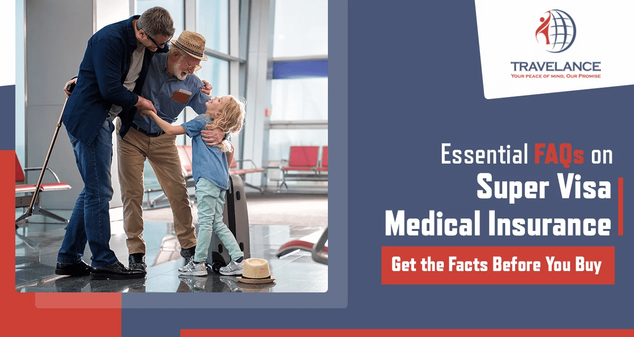 Frequently Asked Questions About Super Visa Medical Insurance - What You Need to Know Before Purchasing a Plan